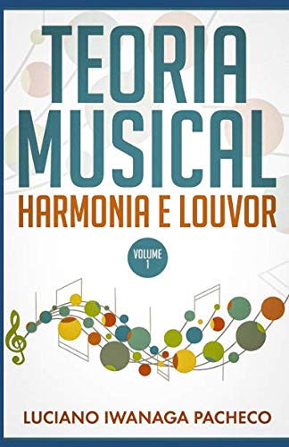 Teoria Musical - Harmonia e Louvor: Volume 1 (Portuguese Edition)